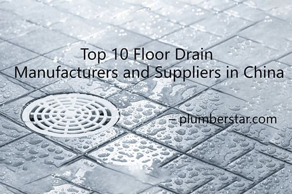 Top 10 Floor Drain Manufacturers and Suppliers in China